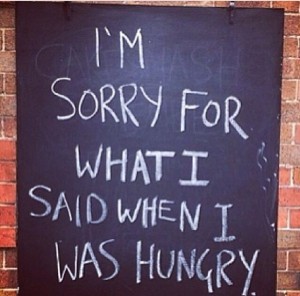 I'm sorry for what I said when I was hungry